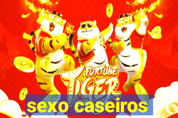 sexo caseiros